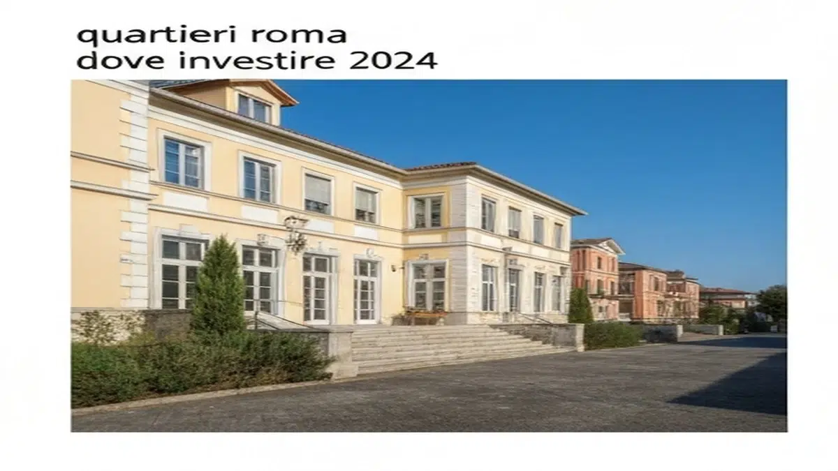 Dove Investire a Roma 2026: I 7 Quartieri Migliori per ROI
